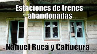 Estaciones de trenes abandonadas - Nahuel Rucá y Calfucura - "El Rincón del Soguero Recorridas"
