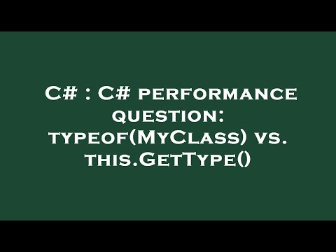 C# : C# performance question: typeof(MyClass) vs. this.GetType()
