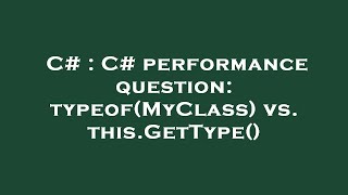 C C Question Typeofmyclass Vs. This.gettype