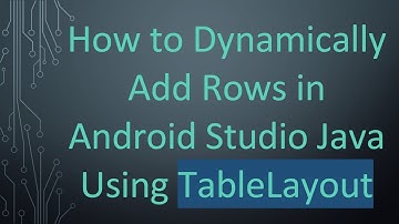 How to Dynamically Add Rows in Android Studio Java Using TableLayout