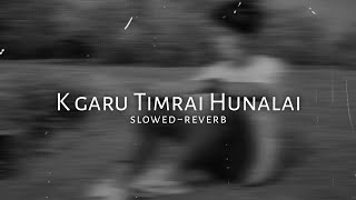 Mantramugdha - Satish Ghalan (Slowed~Reverb) // K garu timrai huna lai | By RINSHIM