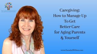 How Managing Up and Working with Doctors Can Make Caring for Aging Parents and Yourself Easier
