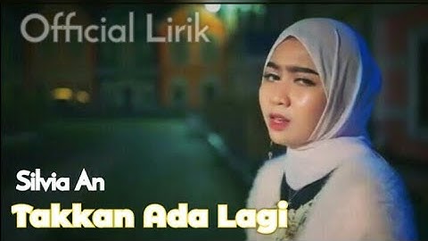 Takkan Ada Lagi~Silvia An||Official Lirik