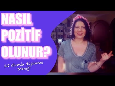 Nasıl Pozitif Olunur? Olumlu Düşünme Teknikleri | 10 Taktikle Pozitif Olmanın Yolları