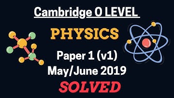 O Level Physics (5054) | Paper 1 (Variant 1) | May / June  2019 | Explained Solution