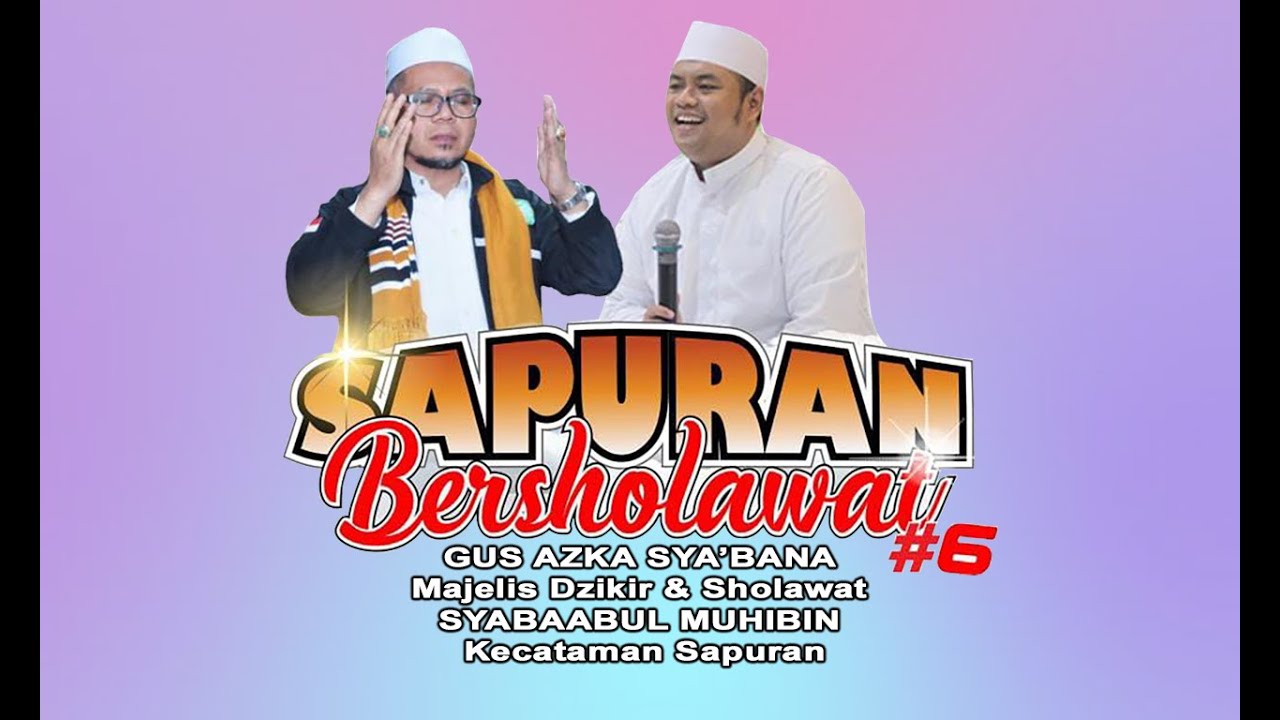 SAPURAN BERSHOLAWAT BERSAMA GUS AZKA ZYA'BANA & HADROH SYABAABUL MUHIBIN SAPURAN 2024