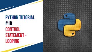 Python Tutorial #18 - Control Statement - Looping (for, while, for else, while else)
