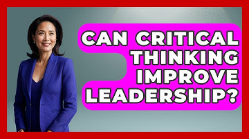 Can Critical Thinking Improve Leadership? - The Personal Growth Path