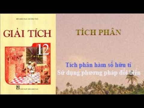 Video Tích phân hàm số hữu tỉ - Sử dụng phương pháp đổi biến - youtube