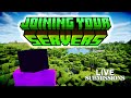 Joining my Subscribers' Minecraft Servers [LIVE SUBMISSIONS] | !submit