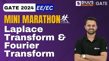 GATE 2024 EE/EC | Signals & Systems | Laplace Transform & Fourier Transform | BYJU