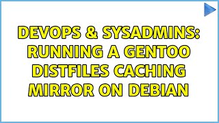 DevOps & SysAdmins: Running a Gentoo distfiles caching mirror on Debian