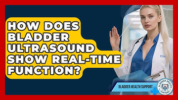 How Does Bladder Ultrasound Show Real-time Function? - Bladder Health Support