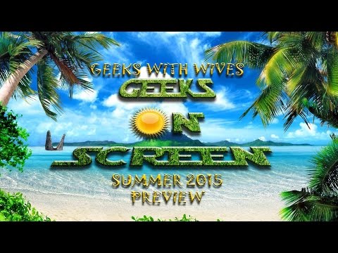 Geeks On Screen Episode 20 - Summer 2015 Preview