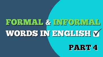 FORMAL AND INFORMAL WORDS IN ENGLISH | PART 4