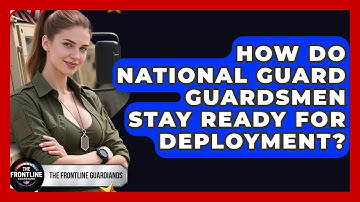 How Do National Guard Guardsmen Stay Ready For Deployment? - The Frontline Guardians