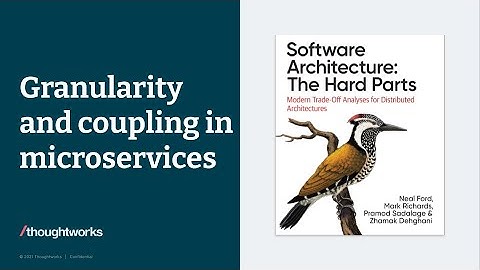 Granularity and coupling in microservices – Data Architecture: The Hard Parts