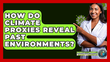 How Do Climate Proxies Reveal Past Environments? - Earth Science Answers