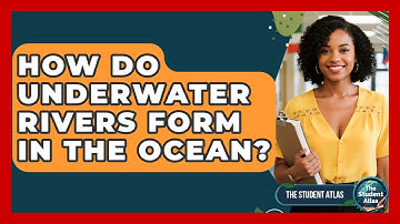 How Do Underwater Rivers Form In The Ocean? - The Student Atlas