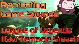 Recreating Game Sounds - League Of Legends Illaoi Tentacle Smash
