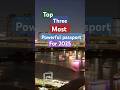 ##top three #most  #powerful #passports for #2025