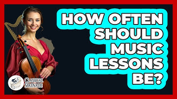 How Often Should Music Lessons Be? - Classical Serenade