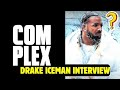 Ref:F9s8QggNdC4 Drake breaks silence on iceman in complex interview!
