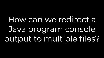Java :How can we redirect a Java program console output to multiple files?(5solution)