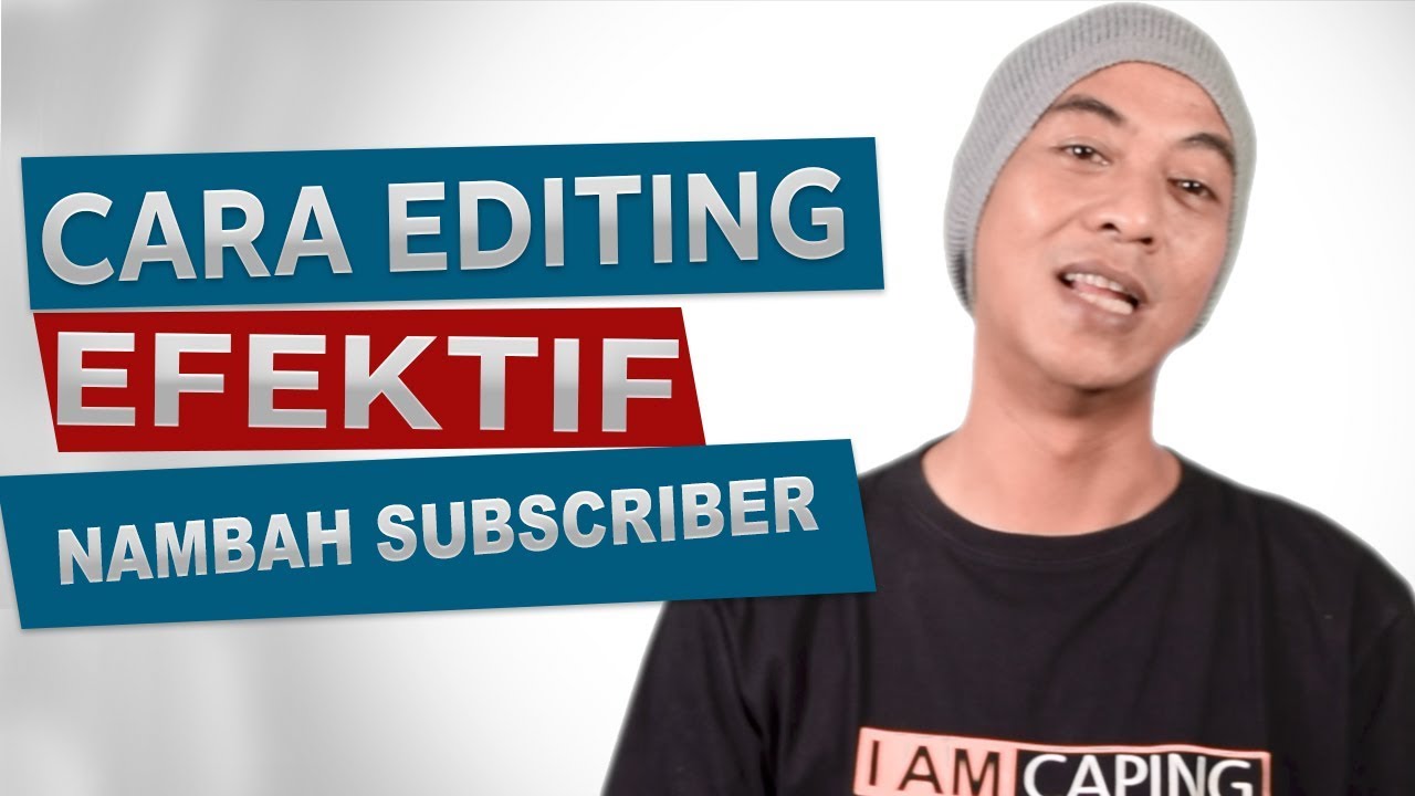 Cara Editing Video untuk Youtube Efektif Menambah Subscriber YouTube
