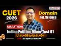 CUET UG 2026 Polity | Indian Politics Minor Test | Marathon Class by Kanishk Sir