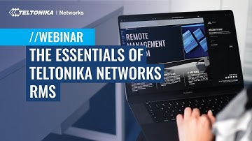 The Essentials of Teltonika Networks RMS | Webinar