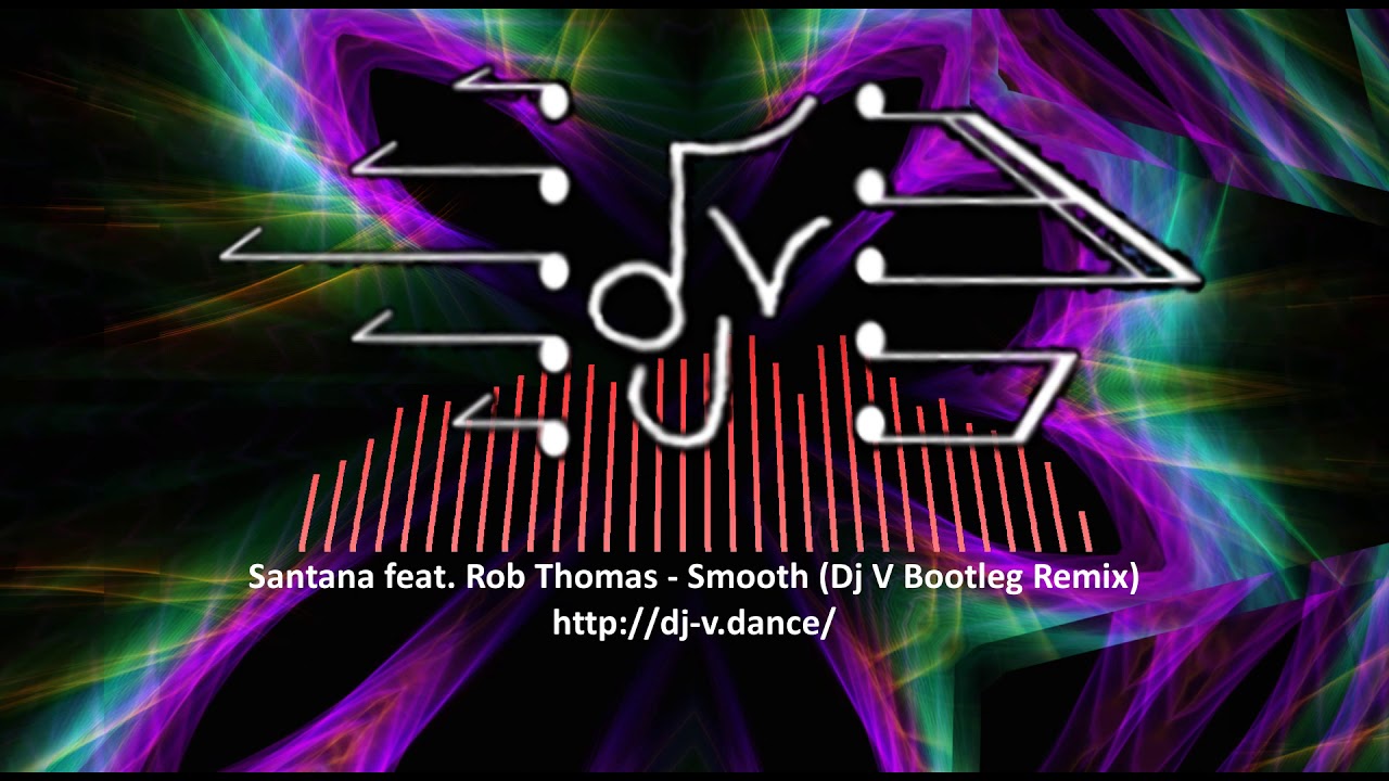Santana feat. Rob Thomas - Smooth (Dj V Bootleg Remix)