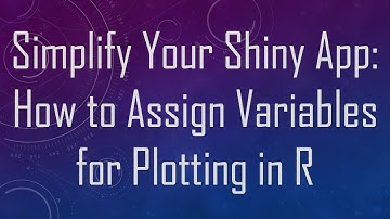 Simplify Your Shiny App: How to Assign Variables for Plotting in R