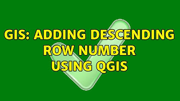 GIS: Adding descending row number using QGIS