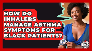 How Do Inhalers Manage Asthma Symptoms For Black Patients? - Black Health Journey