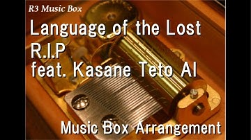 Language of the Lost/R.I.P feat. Kasane Teto AI [Music Box]