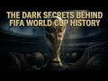 The Dark Secrets Behind FIFA World Cup History