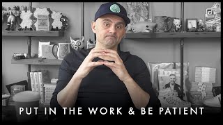 Put In The WORK \& Be Patient! Real Success Takes Time - Gary Vaynerchuk Motivation