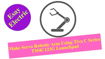 Make Servo Robotic Arm Using Tiva C Series TM4C123G Launchpad