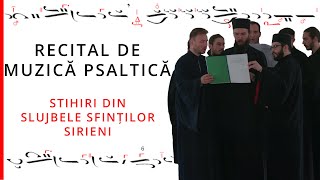 Recital de muzică psaltică - Stihiri din slujbele Sfinților Sirieni