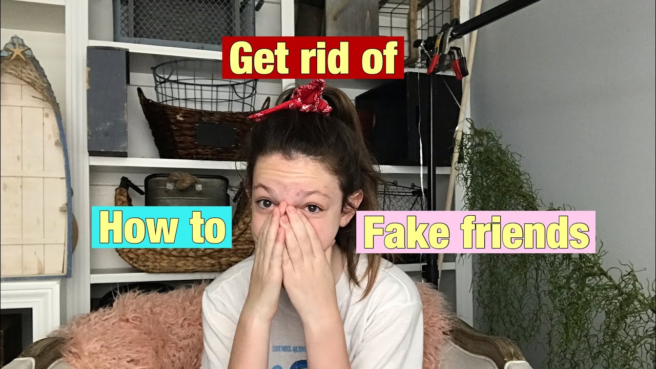 Get of to fake friends how rid Fake Friends: