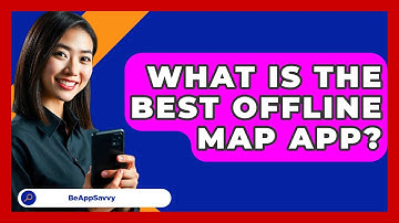 What Is The Best Offline Map App? - Be App Savvy