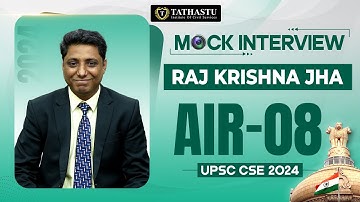 Raj Krishna Jha Rank-08 | UPSC CSE 2024 Topper’s Mock Interview | Tathastu ICS | UPSC