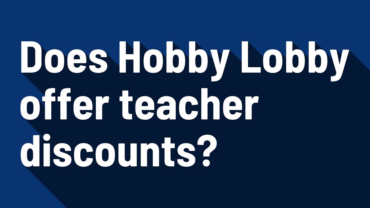 does-hobby-lobby-offer-teacher-discounts-youtube