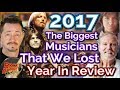 Biggest Musicians We Lost In 2017 - Our Tribute - Year End Review