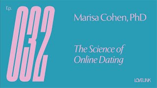 Ep 32 — Marisa Cohen, PhD — The Science of Online Dating