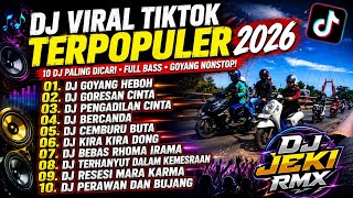 🔥 DJ VIRAL TIKTOK 2026 TERPOPULER! DJ GOYANG HEBOH X GORESAN CINTA FULL BASS NONSTOP 🔥