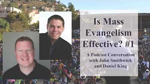 Is Mass Evangelism Effective? #1 - Podcast Convers...