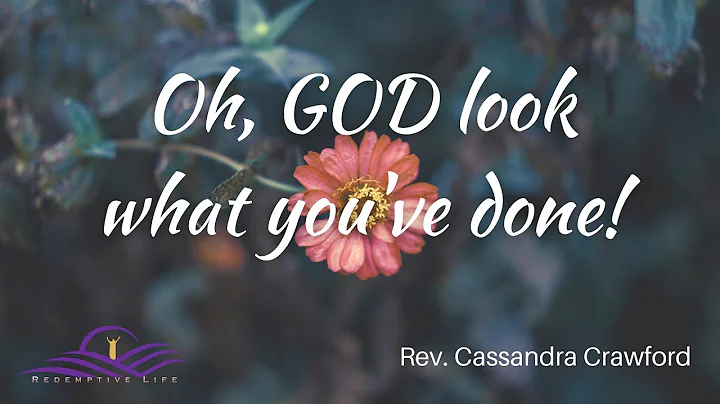 Oh, GOD Look What You've Done  | Rev. Cassandra Cr...