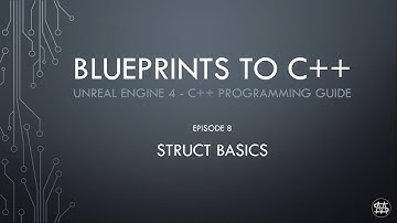 UE4 - Blueprints to C++ Episode 8 - Struct Basics